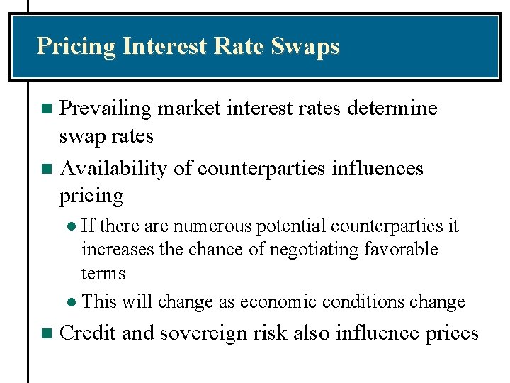 Pricing Interest Rate Swaps Prevailing market interest rates determine swap rates n Availability of