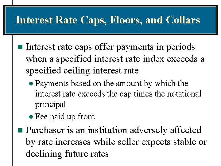 Interest Rate Caps, Floors, and Collars n Interest rate caps offer payments in periods