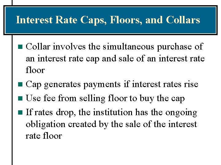 Interest Rate Caps, Floors, and Collars Collar involves the simultaneous purchase of an interest