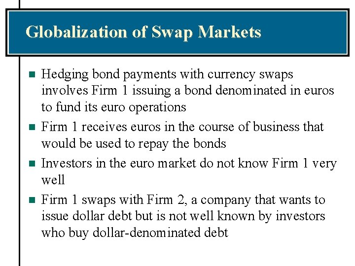 Globalization of Swap Markets n n Hedging bond payments with currency swaps involves Firm