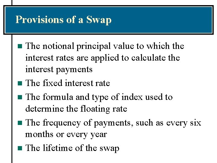 Provisions of a Swap The notional principal value to which the interest rates are