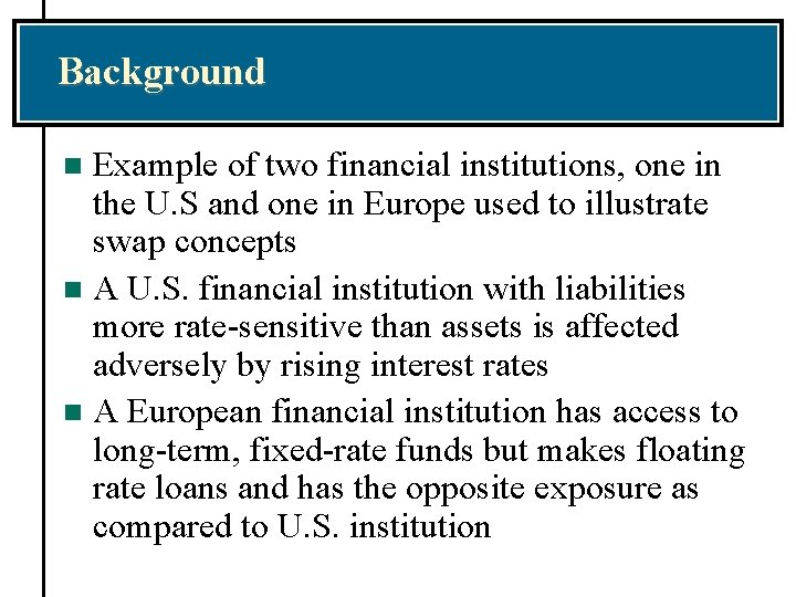 Background Example of two financial institutions, one in the U. S and one in