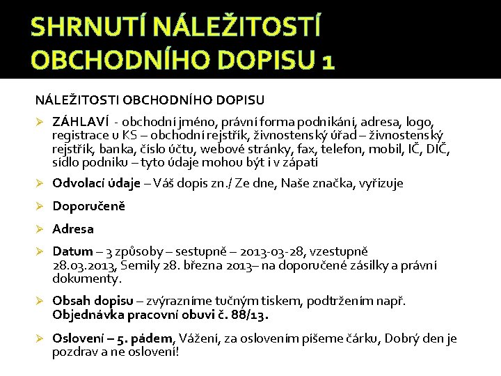 SHRNUTÍ NÁLEŽITOSTÍ OBCHODNÍHO DOPISU 1 NÁLEŽITOSTI OBCHODNÍHO DOPISU Ø ZÁHLAVÍ - obchodní jméno, právní