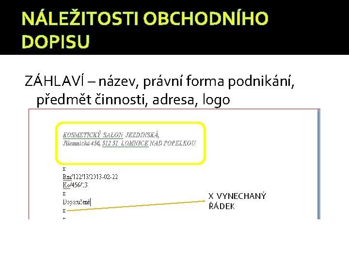 NÁLEŽITOSTI OBCHODNÍHO DOPISU ZÁHLAVÍ – název, právní forma podnikání, předmět činnosti, adresa, logo X