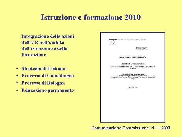 Istruzione e formazione 2010 Integrazione delle azioni dell’UE nell’ambito dell’istruzione e della formazione •