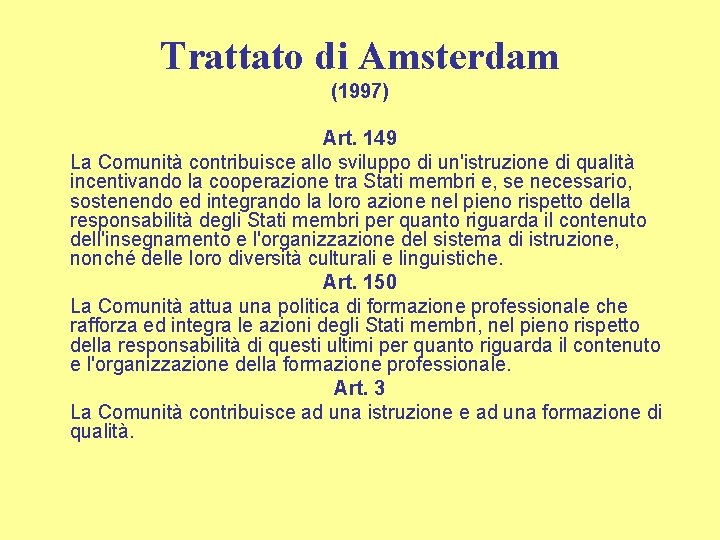 Trattato di Amsterdam (1997) Art. 149 La Comunità contribuisce allo sviluppo di un'istruzione di