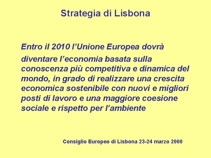 Strategia di Lisbona Entro il 2010 l’Unione Europea dovrà diventare l’economia basata sulla conoscenza