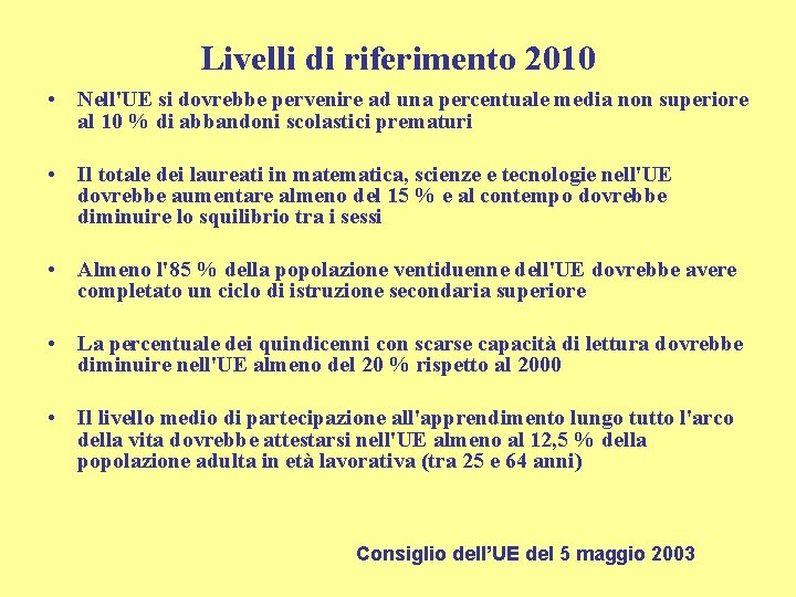 Livelli di riferimento 2010 • Nell'UE si dovrebbe pervenire ad una percentuale media non