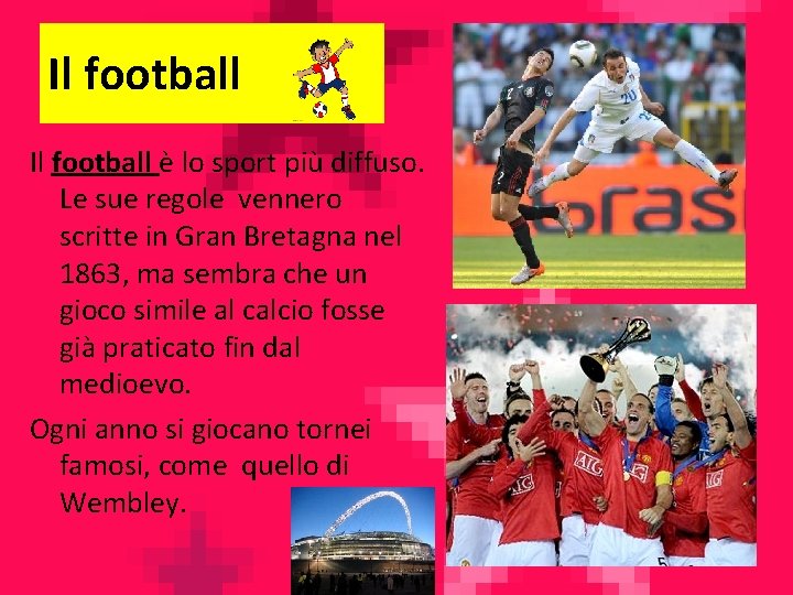 Il football è lo sport più diffuso. Le sue regole vennero scritte in Gran