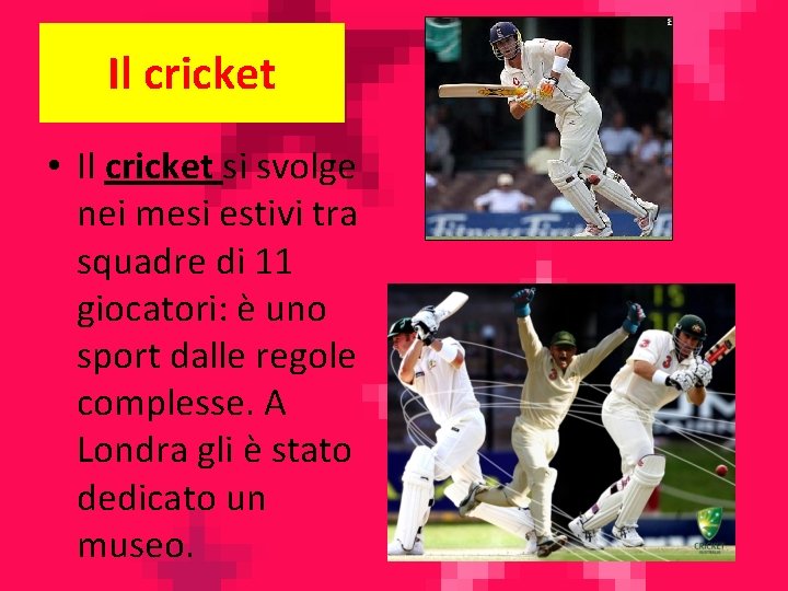 Il cricket • Il cricket si svolge nei mesi estivi tra squadre di 11