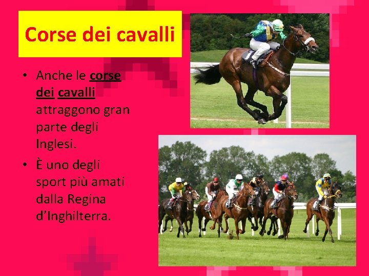 Corse dei cavalli • Anche le corse dei cavalli attraggono gran parte degli Inglesi.