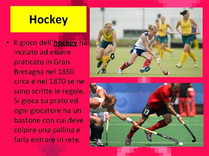 Hockey • Il gioco dell’hockey ha iniziato ad essere praticato in Gran Bretagna nel