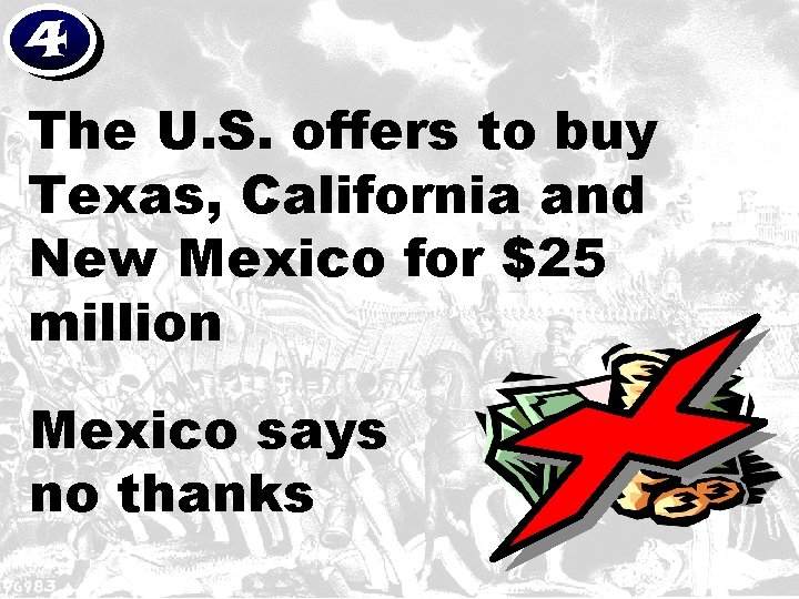 4 The U. S. offers to buy Texas, California and New Mexico for $25