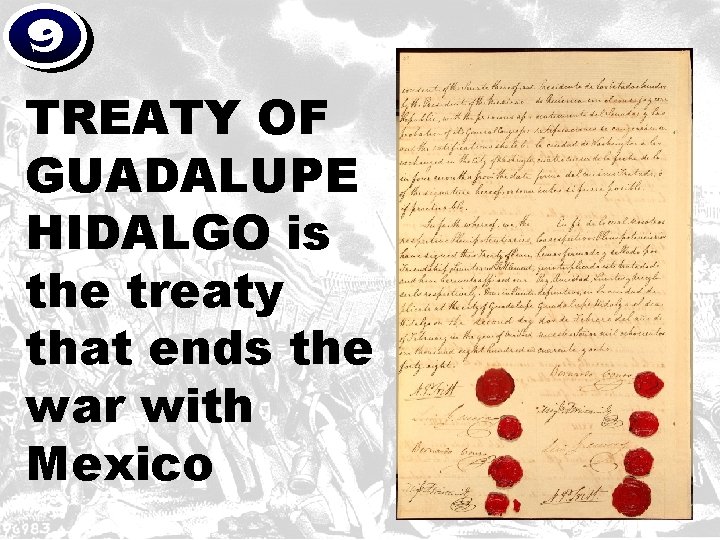 9 TREATY OF GUADALUPE HIDALGO is the treaty that ends the war with Mexico