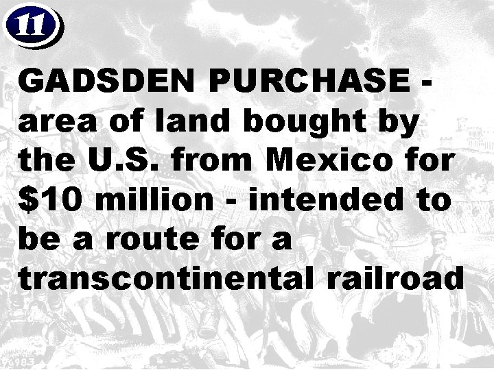 11 GADSDEN PURCHASE area of land bought by the U. S. from Mexico for