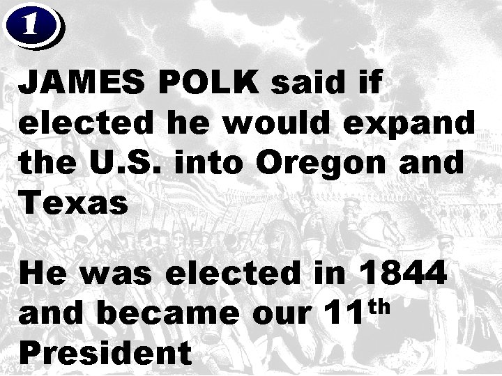 1 JAMES POLK said if elected he would expand the U. S. into Oregon