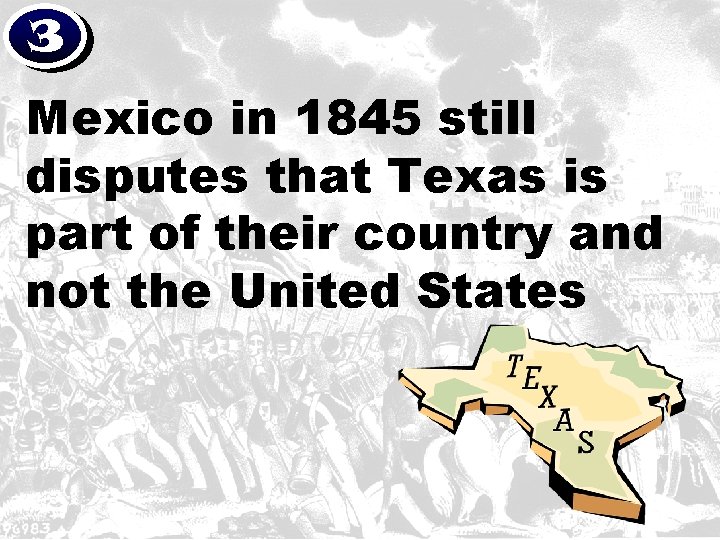 3 Mexico in 1845 still disputes that Texas is part of their country and