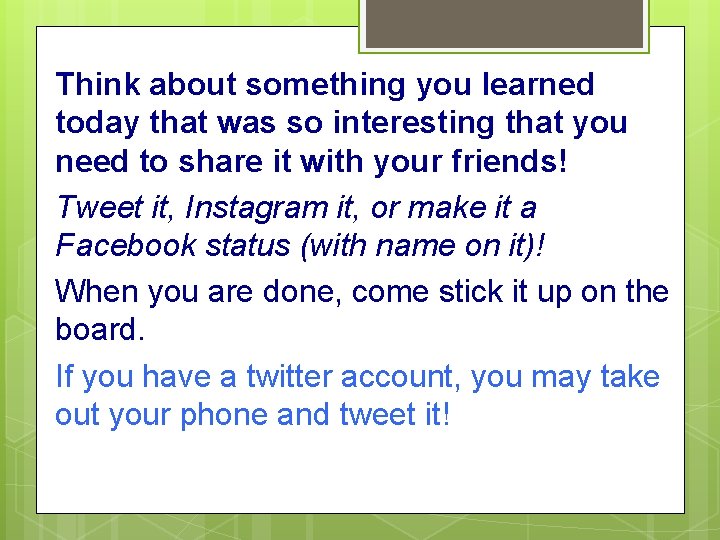 Think about something you learned today that was so interesting that you need to