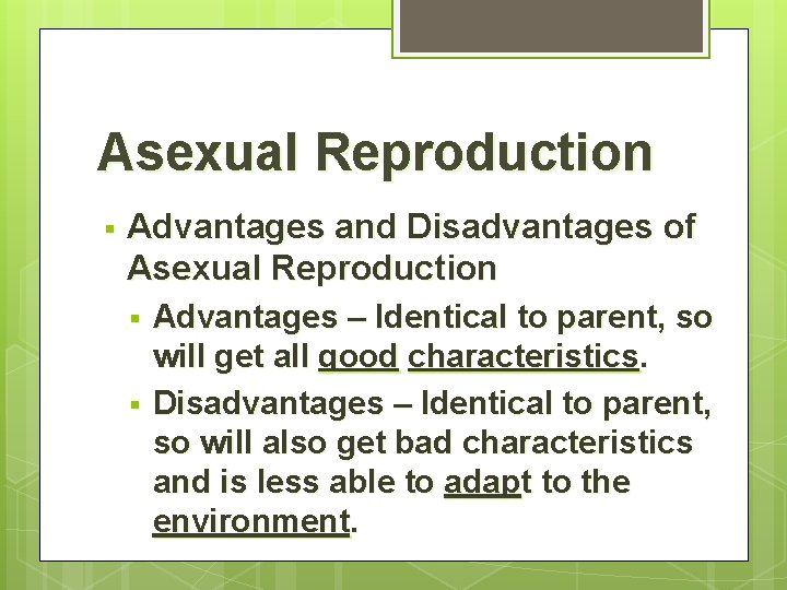 Asexual Reproduction § Advantages and Disadvantages of Asexual Reproduction § § Advantages – Identical