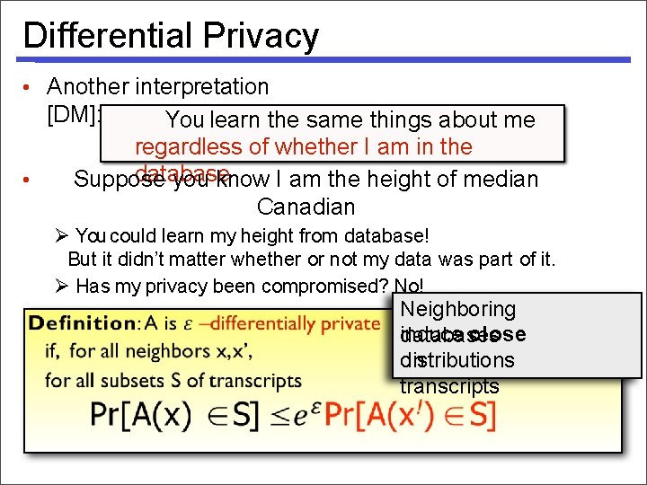 Differential Privacy • Another interpretation [DM]: You learn the same things about me regardless