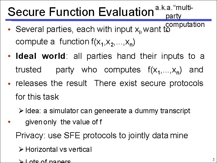 a. k. a. “multiparty computation • Several parties, each with input xi, want to