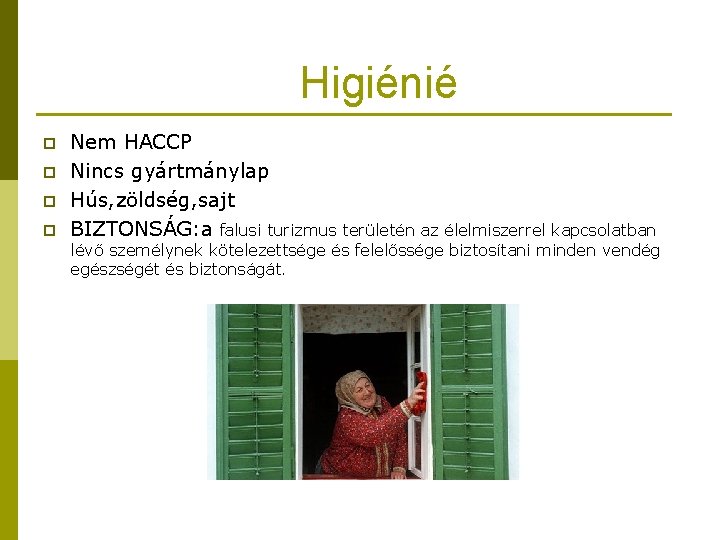 Higiénié p p Nem HACCP Nincs gyártmánylap Hús, zöldség, sajt BIZTONSÁG: a falusi turizmus