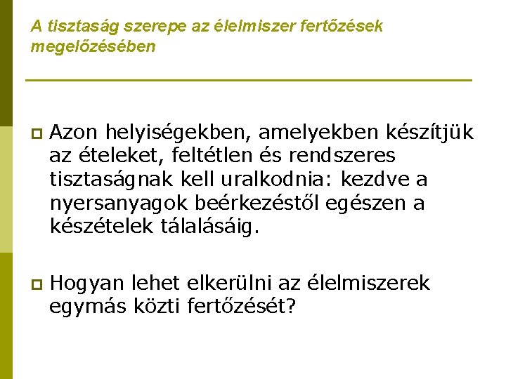 A tisztaság szerepe az élelmiszer fertőzések megelőzésében p Azon helyiségekben, amelyekben készítjük az ételeket,