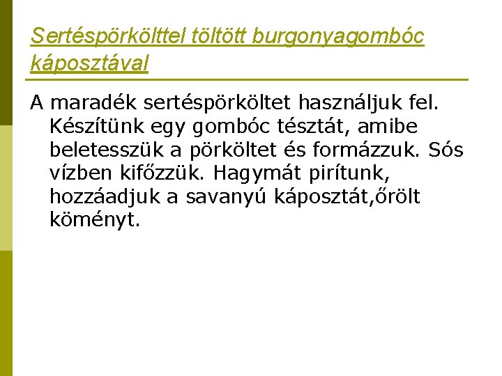 Sertéspörkölttel töltött burgonyagombóc káposztával A maradék sertéspörköltet használjuk fel. Készítünk egy gombóc tésztát, amibe