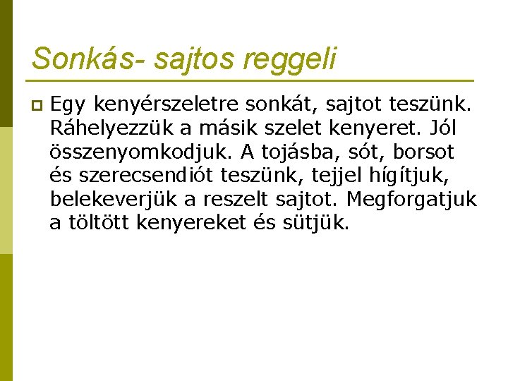 Sonkás- sajtos reggeli p Egy kenyérszeletre sonkát, sajtot teszünk. Ráhelyezzük a másik szelet kenyeret.