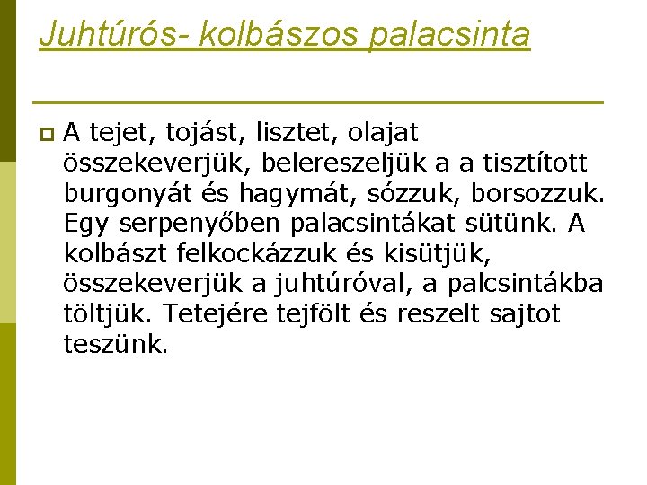 Juhtúrós- kolbászos palacsinta p A tejet, tojást, lisztet, olajat összekeverjük, belereszeljük a a tisztított