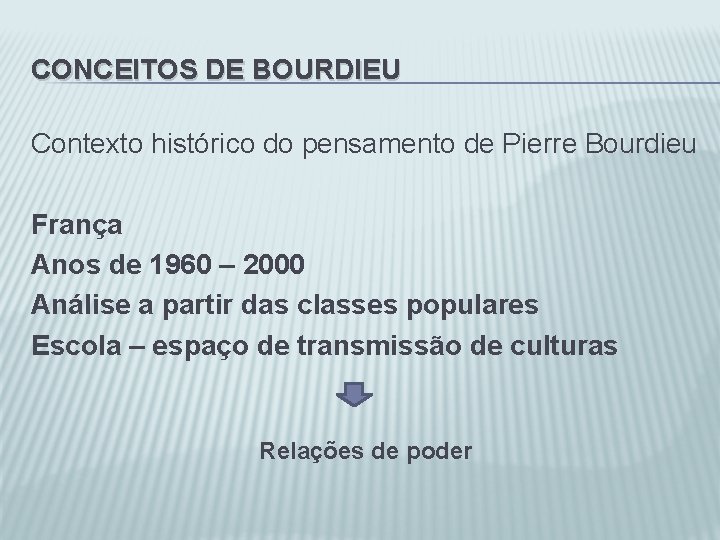 CONCEITOS DE BOURDIEU Contexto histórico do pensamento de Pierre Bourdieu França Anos de 1960