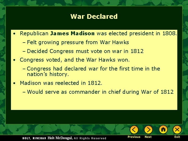 War Declared • Republican James Madison was elected president in 1808. – Felt growing