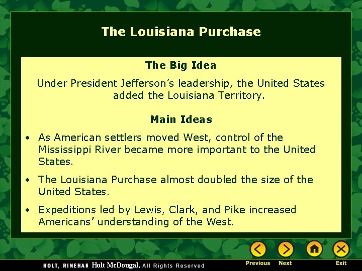 The Louisiana Purchase The Big Idea Under President Jefferson’s leadership, the United States added