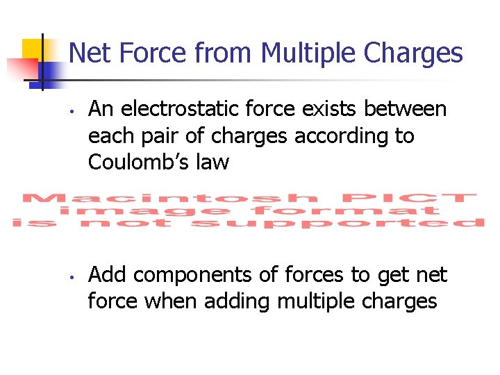 Net Force from Multiple Charges • • An electrostatic force exists between each pair