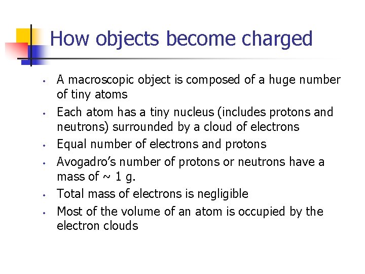 How objects become charged • • • A macroscopic object is composed of a