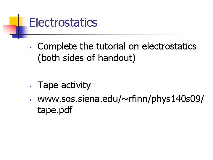 Electrostatics • • • Complete the tutorial on electrostatics (both sides of handout) Tape