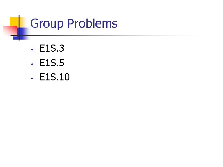 Group Problems • • • E 1 S. 3 E 1 S. 5 E