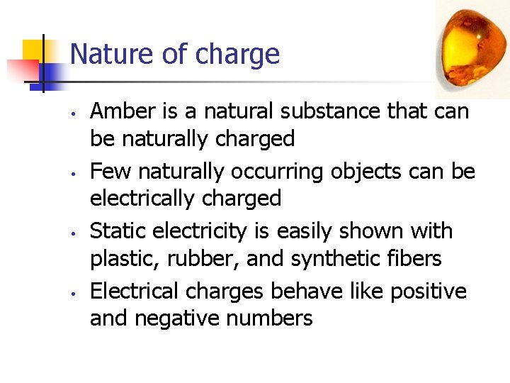 Nature of charge • • Amber is a natural substance that can be naturally