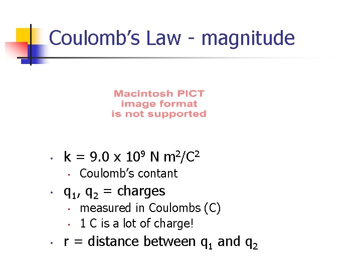 Coulomb’s Law - magnitude • k = 9. 0 x 109 N m 2/C