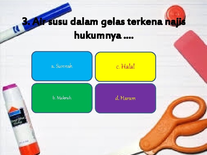 3. Air susu dalam gelas terkena najis hukumnya. . a. Sunnah c. Halal b.