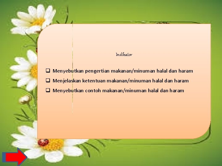 Indikator q Menyebutkan pengertian makanan/minuman halal dan haram q Menjelaskan ketentuan makanan/minuman halal dan