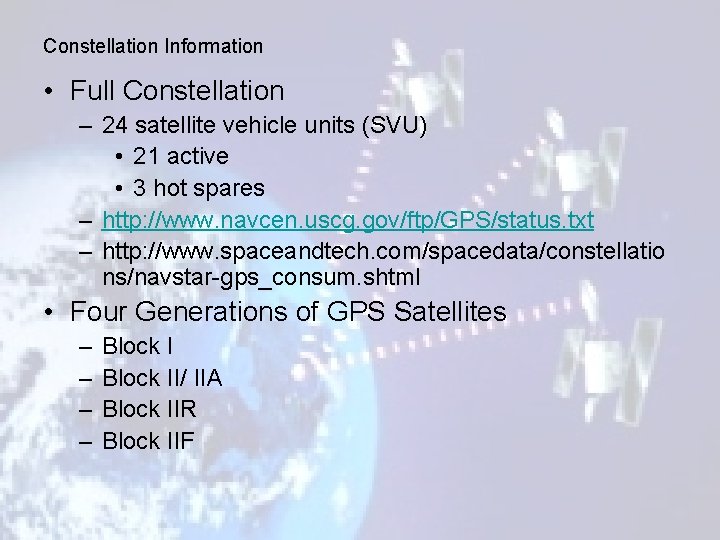 Constellation Information • Full Constellation – 24 satellite vehicle units (SVU) • 21 active