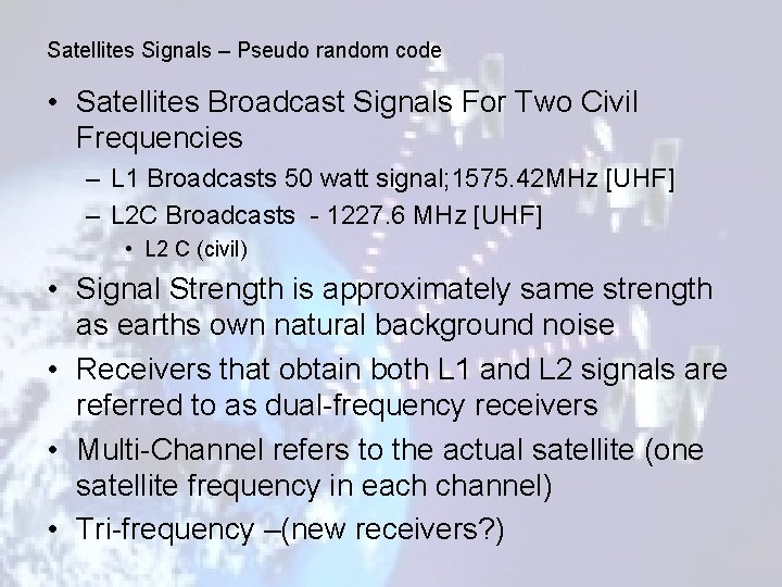 Satellites Signals – Pseudo random code • Satellites Broadcast Signals For Two Civil Frequencies