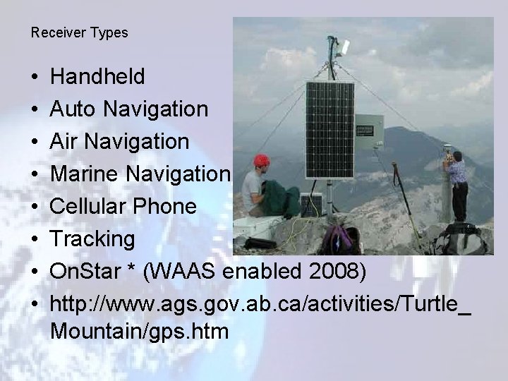 Receiver Types • • Handheld Auto Navigation Air Navigation Marine Navigation Cellular Phone Tracking