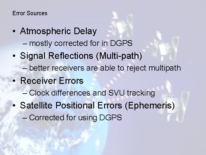 Error Sources • Atmospheric Delay – mostly corrected for in DGPS • Signal Reflections