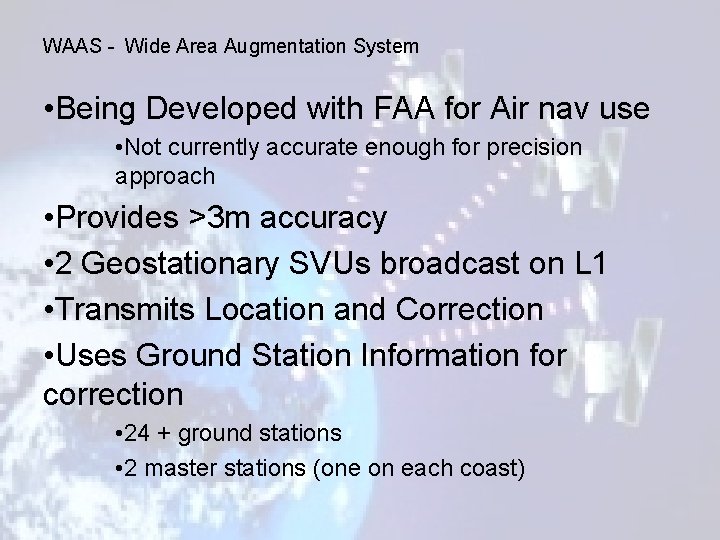 WAAS - Wide Area Augmentation System • Being Developed with FAA for Air nav