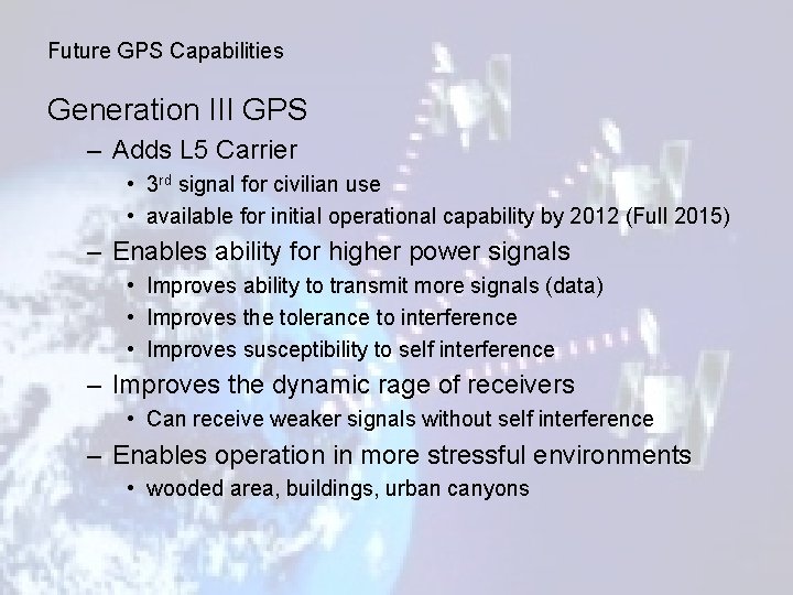 Future GPS Capabilities Generation III GPS – Adds L 5 Carrier • 3 rd