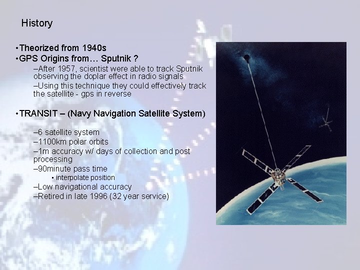 History • Theorized from 1940 s • GPS Origins from… Sputnik ? –After 1957,