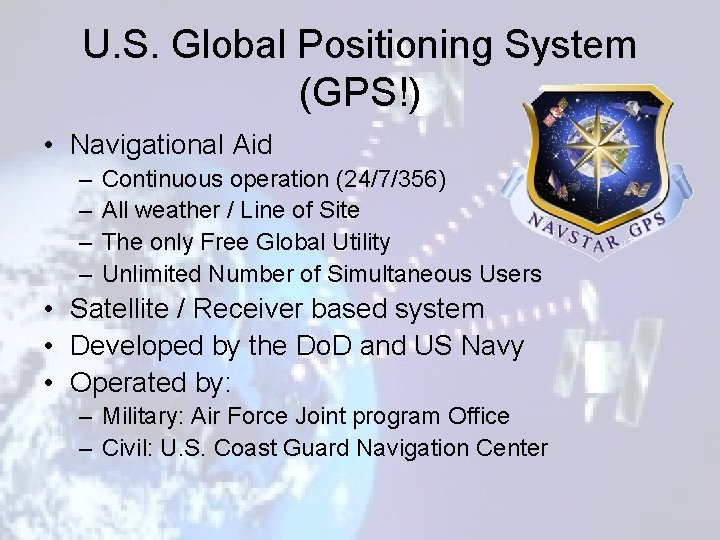 U. S. Global Positioning System (GPS!) • Navigational Aid – – Continuous operation (24/7/356)