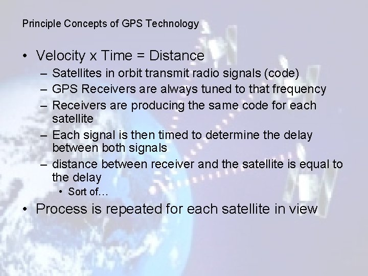 Principle Concepts of GPS Technology • Velocity x Time = Distance – Satellites in